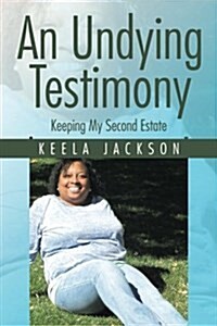 An Undying Testimony: Keeping My Second Estate (Paperback)