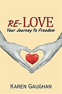 Re-Love: Your Journey to Freedom (Paperback)