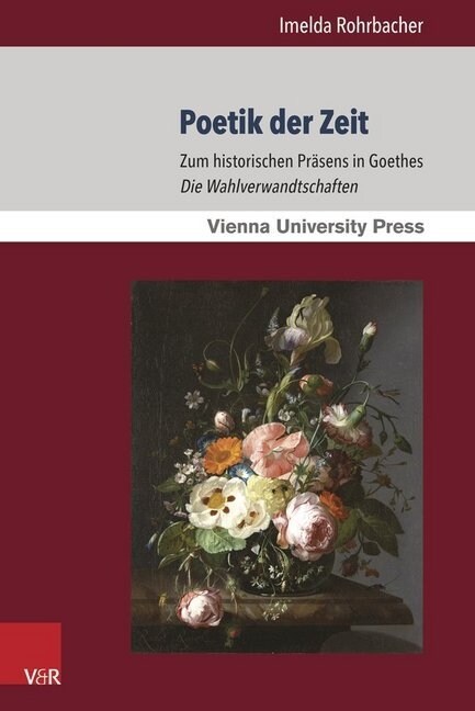 Poetik Der Zeit: Zum Historischen Prasens in Goethes Die Wahlverwandtschaften (Paperback)