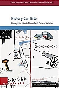 History Can Bite: History Education in Divided and Postwar Societies (Paperback)