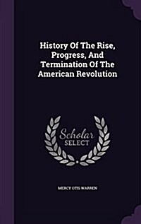 History of the Rise, Progress, and Termination of the American Revolution (Hardcover)
