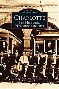 Charlotte: Its Historic Neighborhoods (Hardcover)