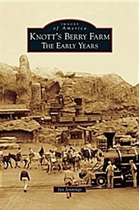 Knotts Berry Farm: The Early Years (Hardcover)
