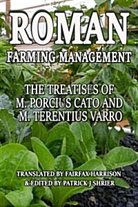 Roman Farm Management: The Treatises of M. Porcius Cato and M. Terentius Varro (Paperback)