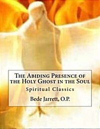 The Abiding Presence of the Holy Ghost in the Soul: Spiritual Classics (Paperback)