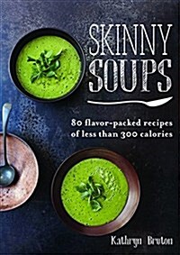 Skinny Soups: 80 Flavor-Packed Recipes of Less Than 300 Calories (Paperback)