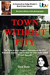 Town Without Pity 2 - Who Really Killed Wendy Sewell?: The Fight to Clear Stephen Downing of the 1973 Bakewell Cemetery Murder (Paperback)