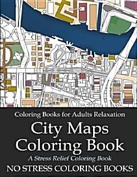 Coloring Books for Adults Relaxation: City Maps Coloring Book: Architecture and Cartography Coloring Book for Adults and Grown-Ups (Paperback)