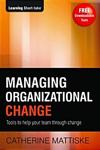 Managing Organizational Change: Tools to help your team through change (Paperback, 3)