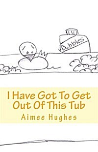 I Have Got to Get Out of This Tub (Paperback)
