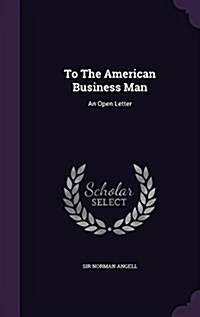 To the American Business Man: An Open Letter (Hardcover)