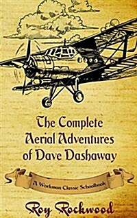 Complete Aerial Adventures of Dave Dashaway: A Workman Classic Schoolbook (Hardcover)