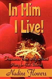 In Him I Live! Treasures from My Heart (Paperback)