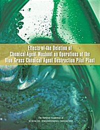 Effects of the Deletion of Chemical Agent Washout on Operations at the Blue Grass Chemical Agent Destruction Pilot Plant (Paperback)