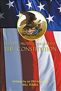 Preserve, Protect, and Defend the Constitution (Paperback)