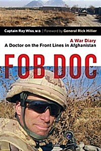 Fob Doc: A Doctor on the Front Lines in Afghanistan: A War Diary (Paperback)