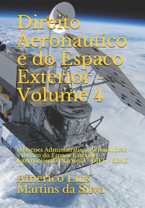 Direito Aeronautico E Do Espaco Exterior - Volume 4: Infracoes Administrativas Aeronauticas - Direito Do Espaco Exterior Internacional E Nacional - Di (Paperback)