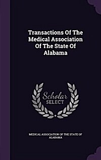 Transactions of the Medical Association of the State of Alabama (Hardcover)