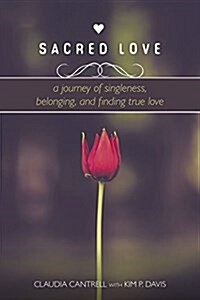 Sacred Love: A Journey of Singleness, Belonging, and Finding True Love (Paperback)