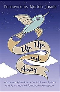 Up, Up, and Away: Advice and Adventures from the Future Authors and Astronauts of Farnsworth Aerospace (Paperback)