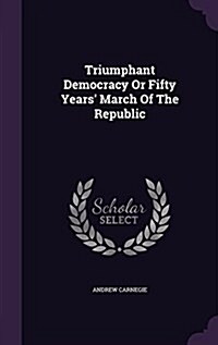 Triumphant Democracy or Fifty Years March of the Republic (Hardcover)