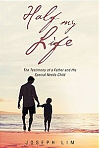 Half My Life: The Testimony of a Father and His Special Needs Child (Paperback)
