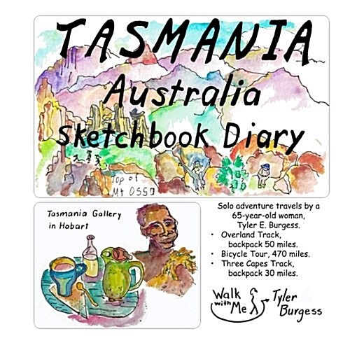 Tasmania, Australia Sketchbook Diary: Solo Adventure Travel by a 65 Year Old Woman. Overland Track, 50 Mile Backpack. East Coast Bicycle Tour, 470 Mil (Paperback)