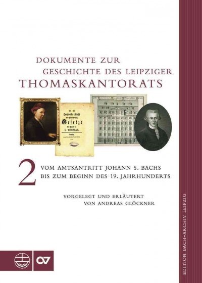 Dokumente Zur Geschichte Des Thomaskantorats: Band II: Vom Amtsantritt Johann Sebastian Bachs Bis Zum Beginn Des 19. Jahrhunderts (Hardcover)