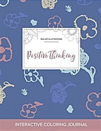 Adult Coloring Journal: Positive Thinking (Sea Life Illustrations, Simple Flowers) (Paperback)