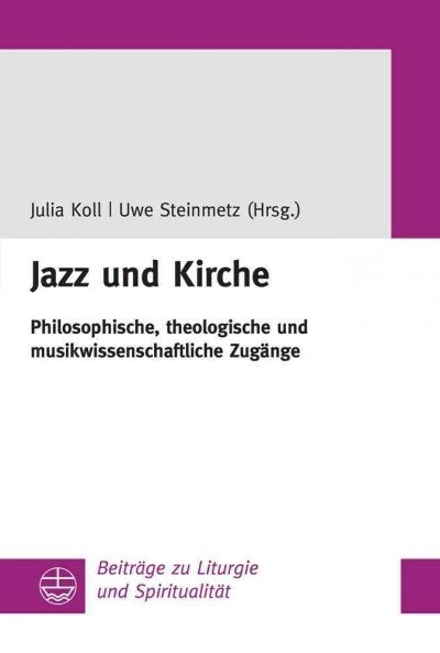 Jazz Und Kirche: Philosophische, Theologische Und Musikwissenschaftliche Zugange (Paperback)