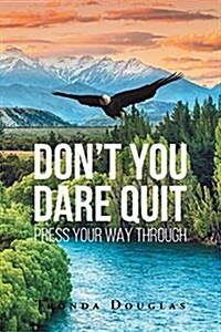 Dont You Dare Quit - Press Your Way Through (Paperback)