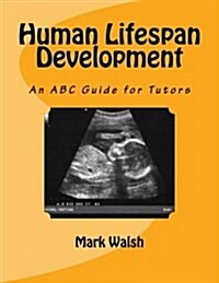 Human Lifespan Development: An ABC Guide for Tutors (Paperback)