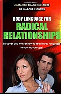 Body Language for Radical Relationships: Discover and Master How to Read Body Language to Your Advantage. (Paperback)