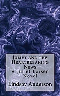 Juliet and the Heartbreaking News: A Juliet Larsen Novel (Paperback)