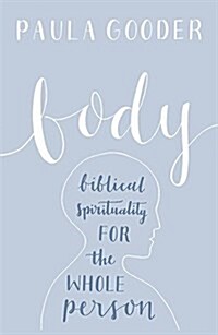 Body: A Biblical Spirituality for the Whole Person (Paperback)