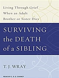 Surviving the Death of a Sibling: Living Through Grief When an Adult Brother or Sister Dies (MP3 CD)