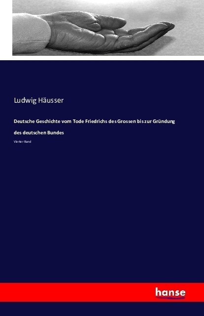 Deutsche Geschichte vom Tode Friedrichs des Grossen bis zur Gr?dung des deutschen Bundes: Vierter Band (Paperback)