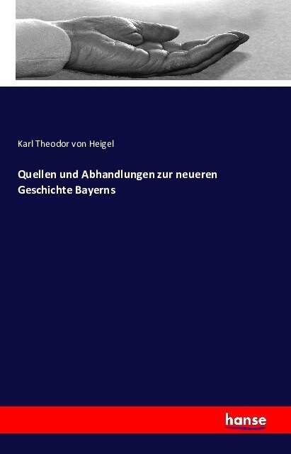 Quellen Und Abhandlungen Zur Neueren Geschichte Bayerns (Paperback)