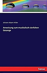 Anweisung Zum Musikalisch-Zierlichen Gesange (Paperback)