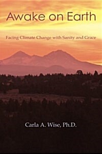 Awake on Earth: Facing Climate Change with Sanity and Grace (Paperback)