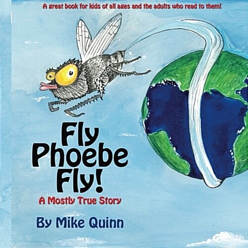 Fly Phoebe Fly!: A Mostly True Story (Paperback)