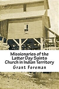 Missionaries of the Latter Day Saints Church in Indian Territory (Paperback)