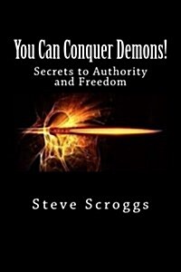 You Can Conquer Demons!: Secrets to Authority and Freedom (Paperback)
