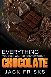 Chocolate: Everything You Ever Wanted to Know about Chocolate (Paperback)