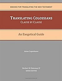 Translating Colossians Clause by Clause: An Exegetical Guide (Paperback)