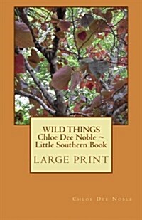 Wild Things Chloe Dee Noble Little Southern Book Large Print Edition: Large Print Edition (Paperback)