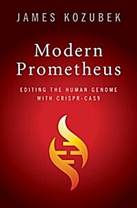 Modern Prometheus : Editing the Human Genome with CRISPR-Cas9 (Hardcover)