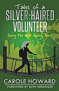 Tales of a Silver-Haired Volunteer: Going Far and Giving Back (Paperback)