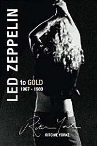 Led Zeppelin the Definitive Biography: Led to Gold 1967 - 1989 (Paperback)