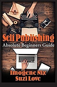 Self Publishing: Absolute Beginners Guide (Paperback)